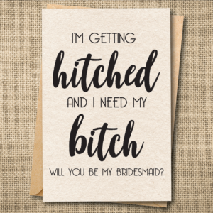 Funny bridesmaid proposal greeting card saying I'm Getting Hitched and I Need My Bitch — Will You Be My Bridesmaid?