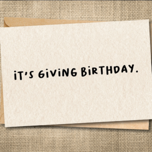 Funny birthday card reading It's Giving Birthday