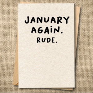 Funny New Year's card that says January Again. Rude.