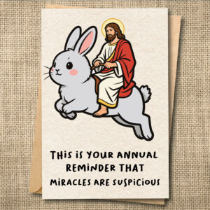 Funny Easter card showing Jesus riding a giant rabbit with the message This Is Your Annual Reminder That Miracles Are Suspicious