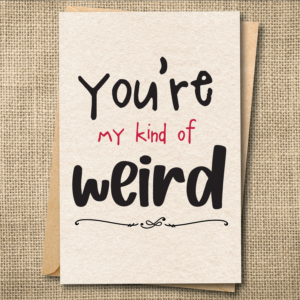Hand-lettered greeting card reading You're my kind of weird