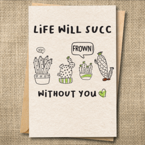 Funny succulent moving card that says Life Will Succ Without You