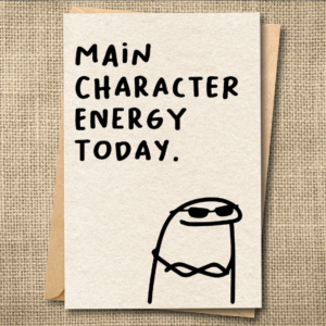 Funny Flork greeting card reading Main Character Energy Today with sunglasses