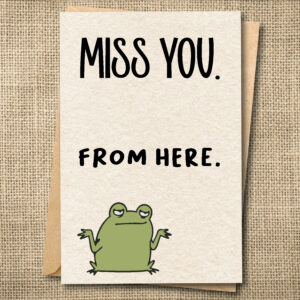 Funny miss you greeting card saying Miss You From Here with a snarky frog.