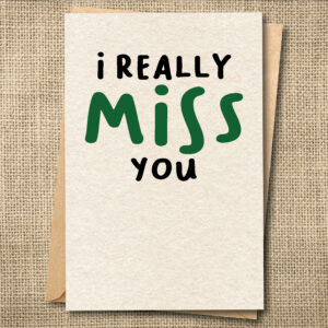 Funny miss you card with the message I REALLY MISS you