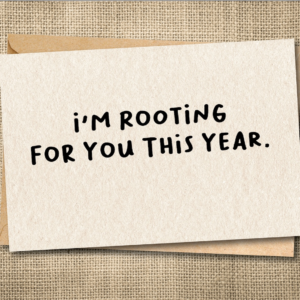 Funny New Year's card that says I'm Rooting for You This Year.