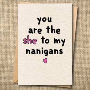 Funny Galentine's Day greeting card saying You are the she to my shenanigans with a pink heart.