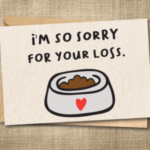 Pet sympathy card reading I'm So Sorry for Your Loss with a pet bowl