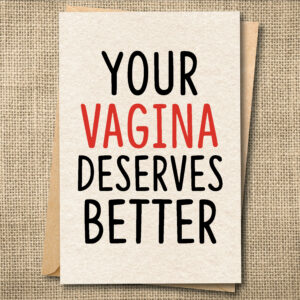Funny breakup and divorce greeting card reading Your Vagina Deserves Better