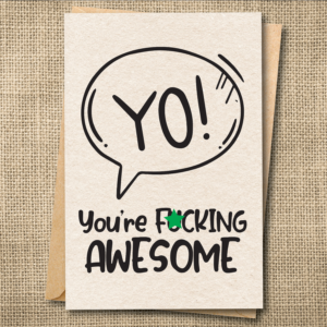 Censored funny encouragement card reading Yo! You're Fucking Awesome