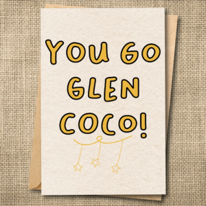 Funny encouragement card reading You Go Glen Coco!