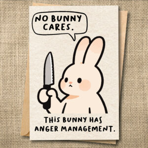 Funny bunny greeting card saying No Bunny Cares, This Bunny Has Anger Management.