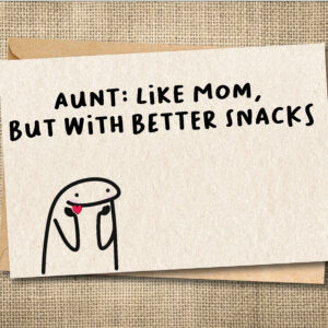 Funny aunt card featuring Flork with the message Aunt: Like Mom, But With Better Snacks
