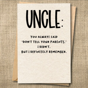 Uncle: You Always Said Don't Tell Your Parents — Funny Uncle Card