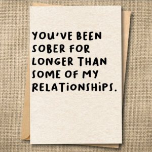 You've Been Sober Longer Than Some of My Relationships — Sobriety Card