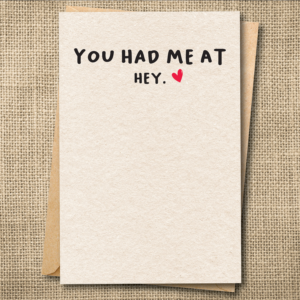 Funny anniversary greeting card reading You Had Me at Hey